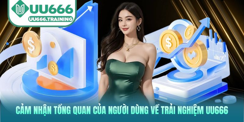 Cảm nhận tổng quan của người dùng về trải nghiệm UU666