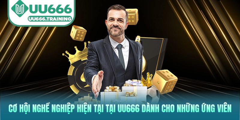 Cơ hội nghề nghiệp hiện tại tại UU666 dành cho những ứng viên