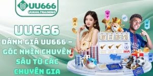 Đánh Giá UU666 – Góc Nhìn Chuyên Sâu Từ Các Chuyên Gia