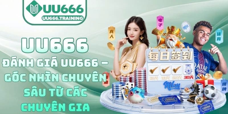 Đánh Giá UU666 – Góc Nhìn Chuyên Sâu Từ Các Chuyên Gia