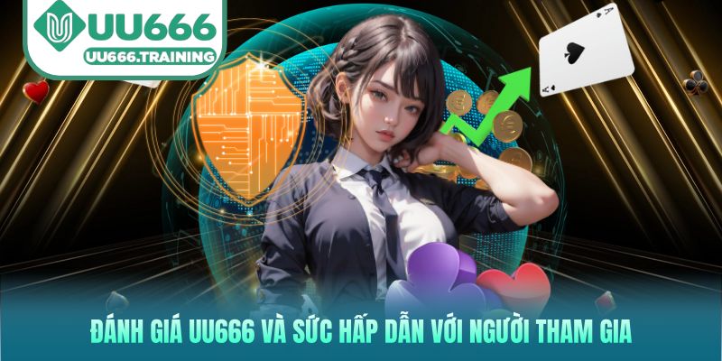 Đánh giá UU666 và sức hấp dẫn với người tham gia