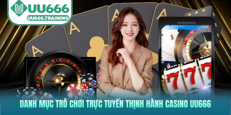 Danh mục trò chơi trực tuyến thịnh hành Casino UU666