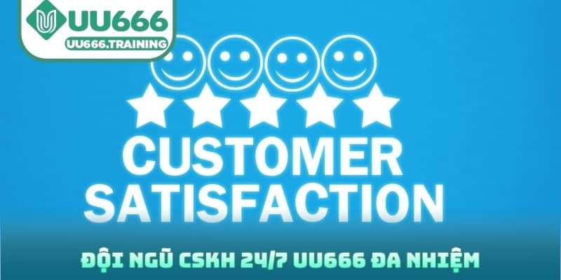 Đội ngũ CSKH 24/7 UU666 đa nhiệm
