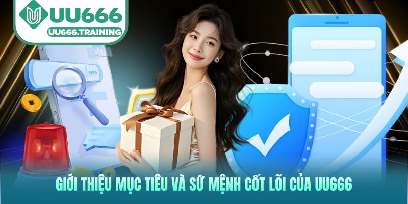 Giới thiệu mục tiêu và sứ mệnh cốt lõi của UU666