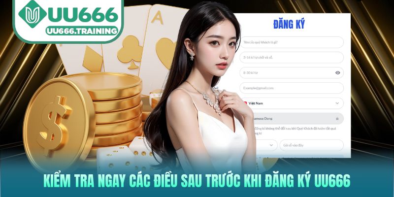 Kiểm tra ngay các điều sau trước khi đăng ký UU666