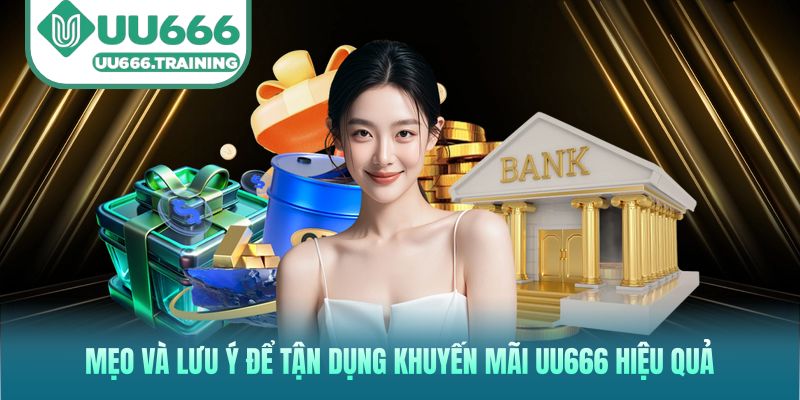 Mẹo và lưu ý để tận dụng khuyến mãi UU666 hiệu quả