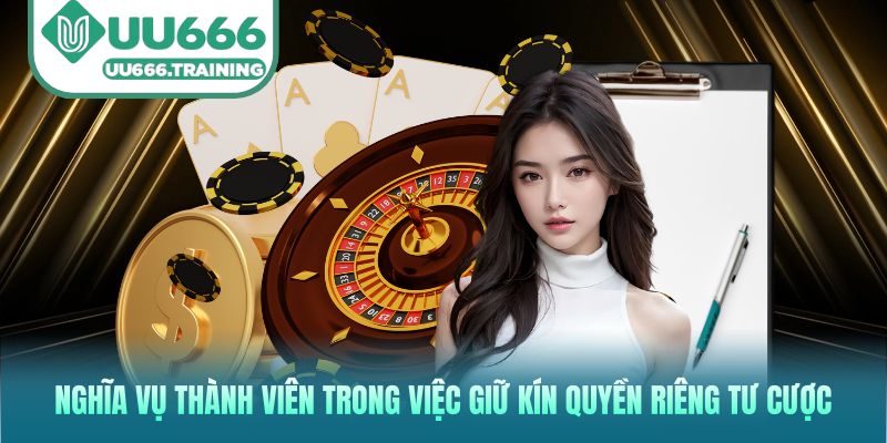 Nghĩa vụ thành viên trong việc giữ kín quyền riêng tư cược