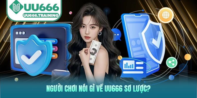 Người chơi nói gì về UU666 sơ lược?