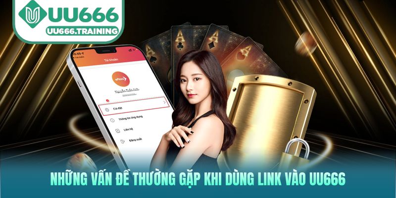 Những vấn đề thường gặp khi dùng link vào UU666