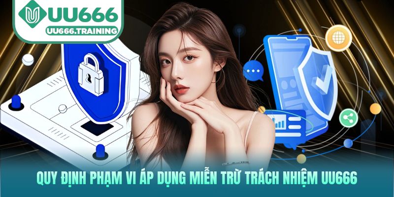 Quy định phạm vi áp dụng miễn trừ trách nhiệm UU666