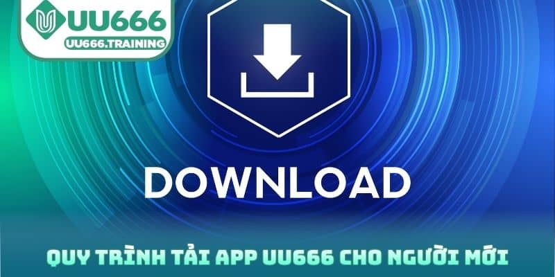 Quy trình tải app UU666 cho người mới