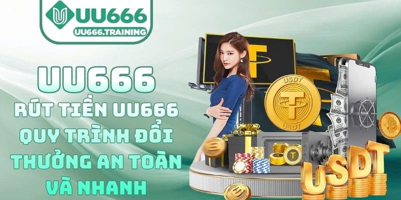 Rút Tiền UU666 – Quy Trình Đổi Thưởng An Toàn Và Nhanh