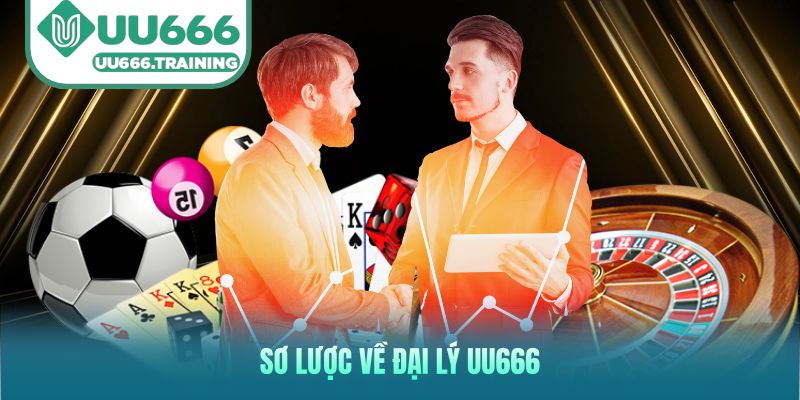 Sơ lược về đại lý UU666