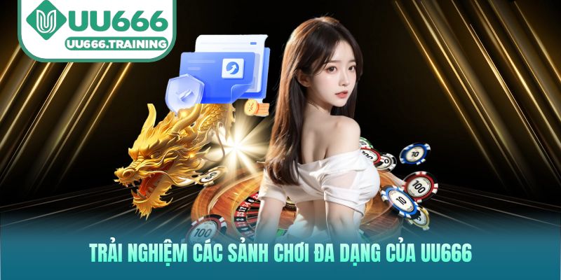 Trải nghiệm các sảnh chơi đa dạng của UU666