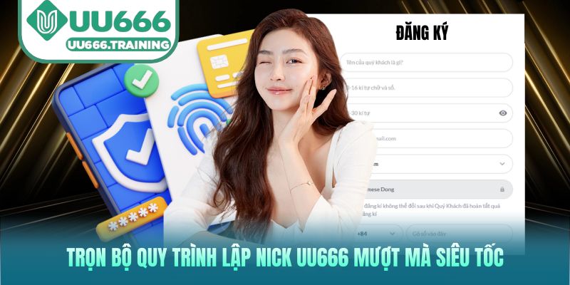 Trọn bộ quy trình lập nick UU666 mượt mà siêu tốc