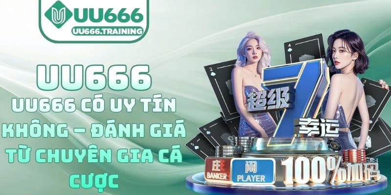 UU666 Có Uy Tín Không – Đánh Giá Từ Chuyên Gia Cá Cược