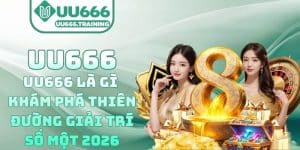 UU666 là gì – Khám phá thiên đường giải trí số một 2026