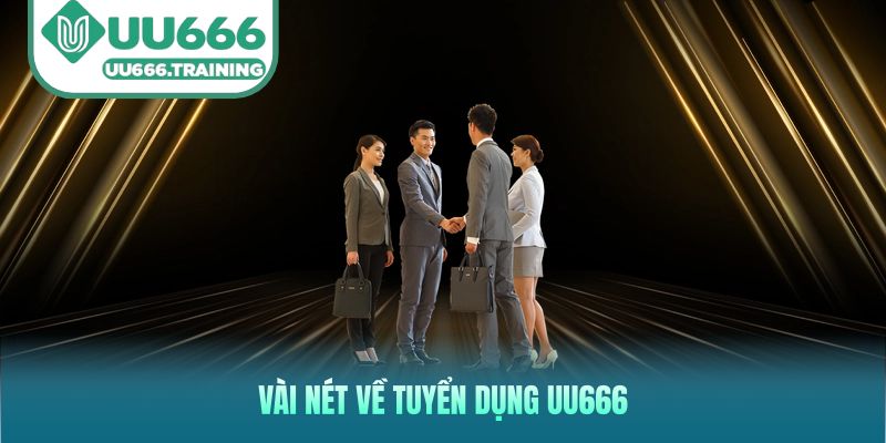 Vài nét về tuyển dụng UU666